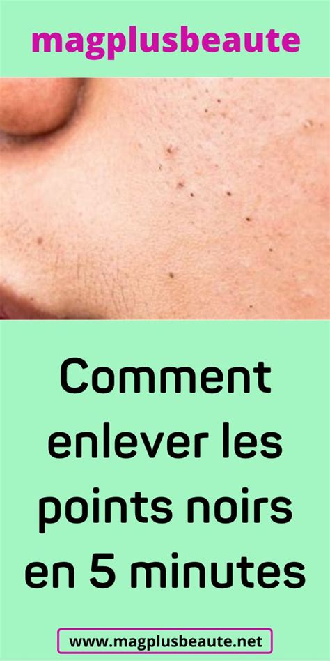 Comment Enlever Les Points Noirs En Minutes Point Noir Enlever