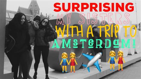 Surprising My Sisters With A Trip To Amsterdam Part 1 Youtube