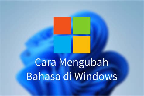 Cara Mengganti Bahasa Di Laptop Windows 10 Homecare24