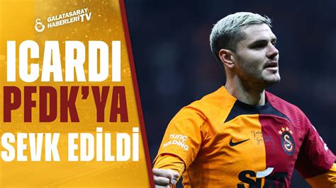 Galatasaray Da Mauro Icardi PFDK Ya Sevk Edildi YouTube