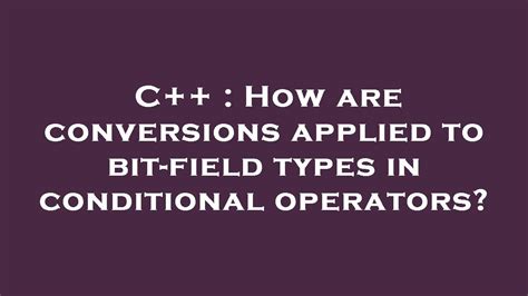 C How Are Conversions Applied To Bit Field Types In Conditional