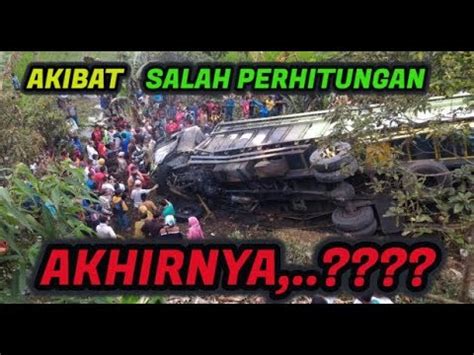 Akibat Salah Perhitungan Akhirnya Berakhir Tragis Supir Truk Nekat