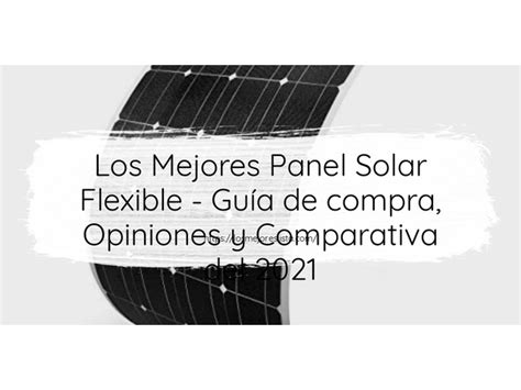 Los mejores 10 Panel Solar Flexible Guía de compra Opiniones y