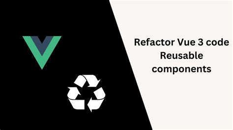 Refactoring Vue 3 Code Reusable Form Component Reusable Components