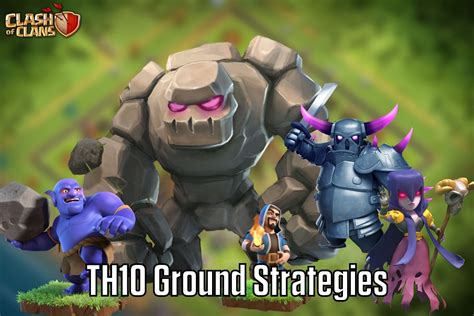 3 Best Th10 Ground Attack Strategies In Clash Of Clans