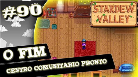 Stardew Valley 90 Centro Comunitário Completo e o FIM da SERIE