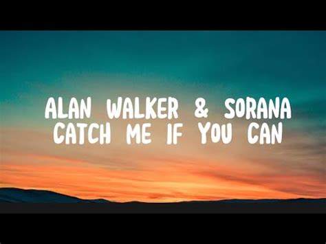 Alan Walker Sorana Catch Me If You Can Lyrics Video Youtube