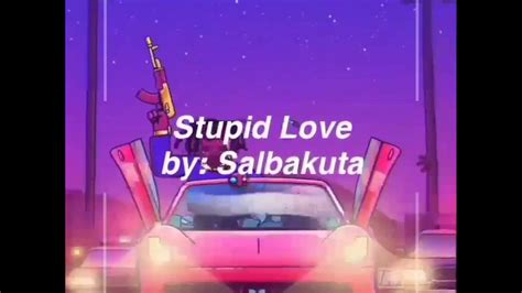 Stupid love by salbakuta (Lyric edit) - YouTube