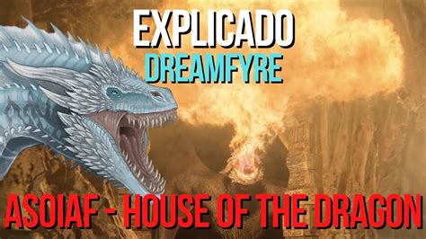 Explicado Dreamfyre Dragon Asoiaf House Of The Dragon Game Of