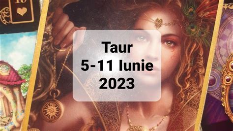 Taur Tarot Horoscop Iunie Youtube