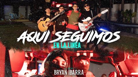 AQUÍ SEGUIMOS EN LA LÍNEA Bryan Ibarra el boss sencillo Video Oficial