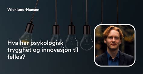 Hva Har Psykologisk Trygghet Og Innovasjon Til Felles