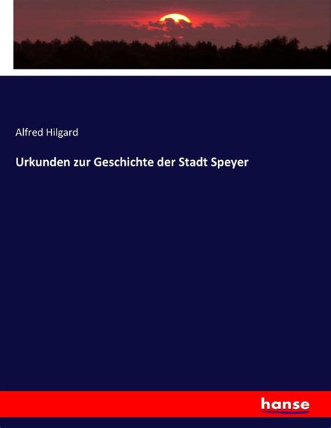 Urkunden Zur Geschichte Der Stadt Speyer Von Alfred Hilgard Buch