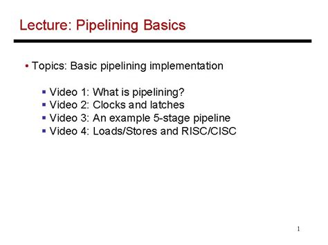 Lecture Pipelining Basics Topics Basic Pipelining Implementation Video