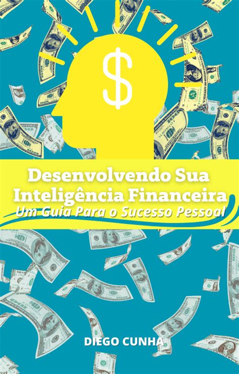 Desenvolvendo Sua Inteligência Financeira Um Guia Para o Sucesso