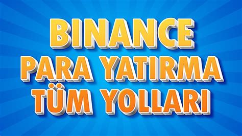 BİNANCE PARA YATIRMA NASIL YAPILIR BİNANCE TÜM PARA YATIRMA