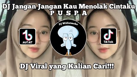 Dj Jangan Jangan Kau Menolak Cinta Ku Dj Puspa Viral Tik Tok Terbaru