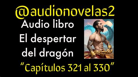 El despertar del dragón Capítulos 321 al 330 audionovelas2