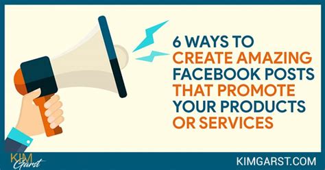 6 Ways To Create Amazing Facebook Posts That Promote Your Products Or