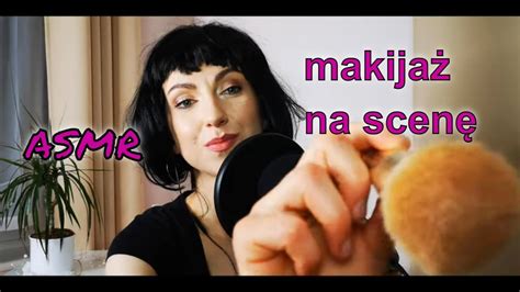 Asmr Po Polsku Kole Anka Robi Ci Makija Na Scen Roleplay Asmr