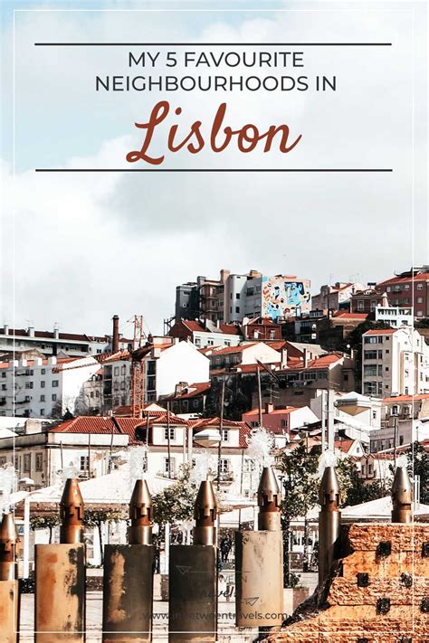 The Best Lisbon Neighbourhoods To Visit In Between Travels