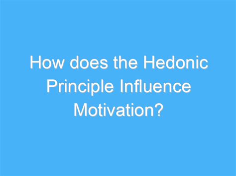 How Does The Hedonic Principle Influence Motivation A B Motivation