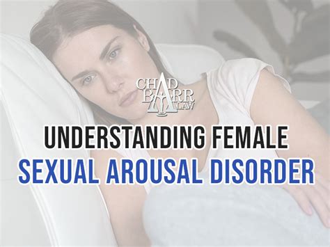 Understanding Female Sexual Arousal Disorder Chad Barr Law