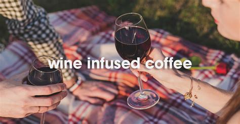 Wine Infused Coffee Caffe Society Blog