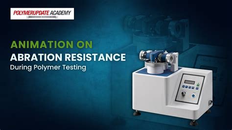 Animation On Abrasion Resistance In Polymer Testing By Polymerupdate