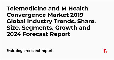 Telemedicine And M Health Convergence Market 2019 Global Industry