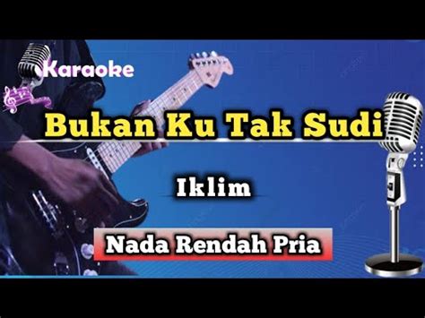 Bukan Ku Tak Sudi Iklim Karaoke Version Nada Rendah Pria YouTube