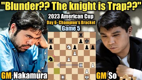 Hikaru Nakamura VS Wesley So 2023 American Cup Day 6 Champion S