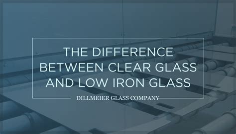 The Difference Between Clear Glass And Low Iron Glass