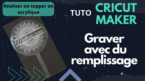 TUTO CRICUT MAKER GRAVER AVEC REMPLISSAGE SUR UN TOPPER EN ACRYLIQUE