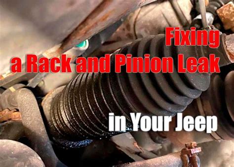 Fixing A Rack And Pinion Leak In Your Jeep