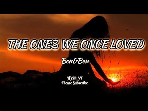 The Ones We Once Loved Lyrics Ben Ben Youtube