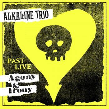 Agony Irony Past Live By Alkaline Trio Album Lyrics Musixmatch