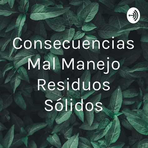 Consecuencias Mal Manejo Residuos Sólidos podcast juliana martinez