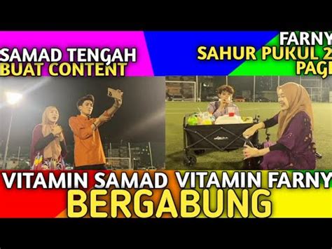 Wahhhh Vitamin Samad Vitamin Farny Bergabung Memang Sweet Betul