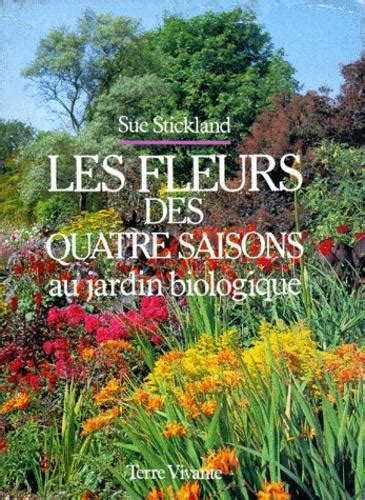 LES FLEURS DES QUATRE SAISONS Au jardin biologique Label Emmaüs