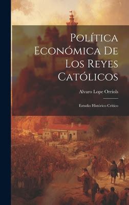 Pol Tica Econ Mica De Los Reyes Cat Licos Estudio Hist Rico Cr Tico By