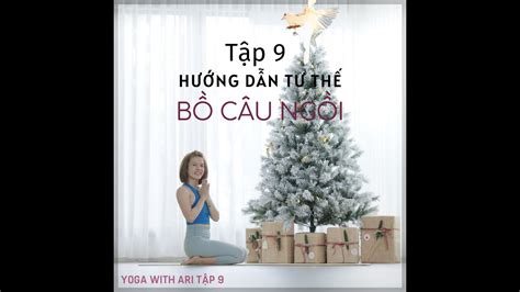 Yoga With Ari TẬP 9 Hướng đãn thực hiện động tác Tư thế BỒ CÂU