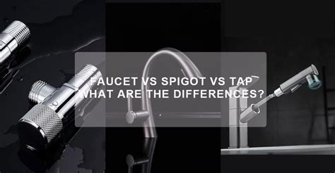 C Mo Saber Las Diferencias De Faucet Vs Spigot Vs Best Tap