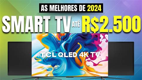 Qual A Melhor Smart Tv At R Em Tcl Qled Samsung Ou Lg