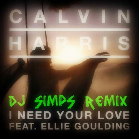 Stream Calvin Harris - I Need Your Love Ft. Ellie Goulding (DJ SiMPS REMiX) 'CLIP' by Dj Simps ...