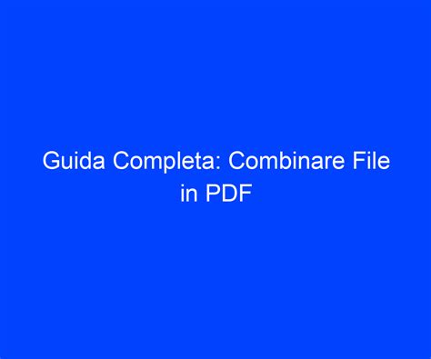 Guida Completa Combinare File In PDF Riccardo De Bernardinis