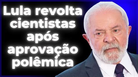 LULA APROVA TRATAMENTO ANTICIÊNCIA E REVOLTA CIENTISTAS YouTube