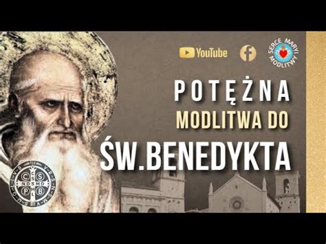 POTĘŻNA MODLITWA DO ŚW BENEDYKTA MOCNA OCHRONA PRZED ZŁEM TEGO ŚWIATA