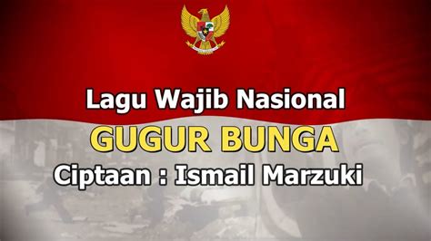 LIRIK LAGU GUGUR BUNGA LAGU WAJIB NASIONAL CIPTAAN ISMAIL MARZUKI