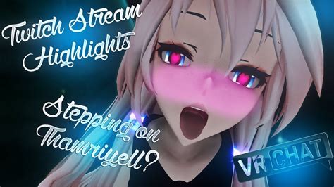 Stepping On Thamriyell Vrchat Stream Highlights Youtube